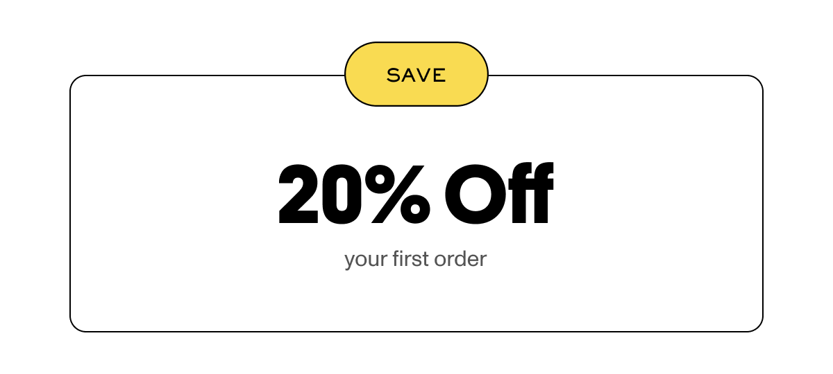 Save 20% off your first order