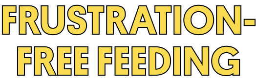 FRUSTRATION-FREE FEEDING